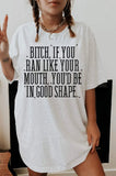 B*tch If You Ran Like Your Mouth, You'd Be In Good Shape Tee