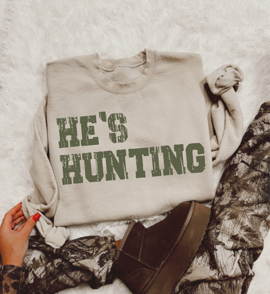 He's Hunting Sweatshirt
