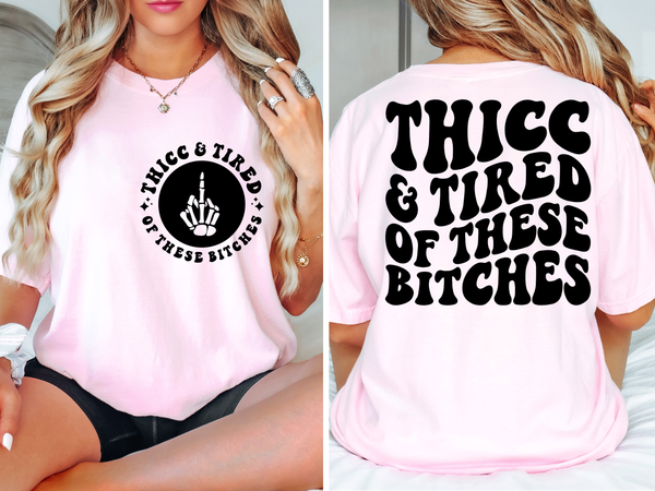 Thicc & Tired Of These B*tches Tee