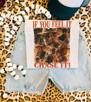 If You Feel It Chase It Tee