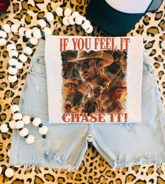 If You Feel It Chase It Tee
