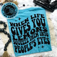 When Life Gives You Lemons Squeeze The Into People's Eyes Tee