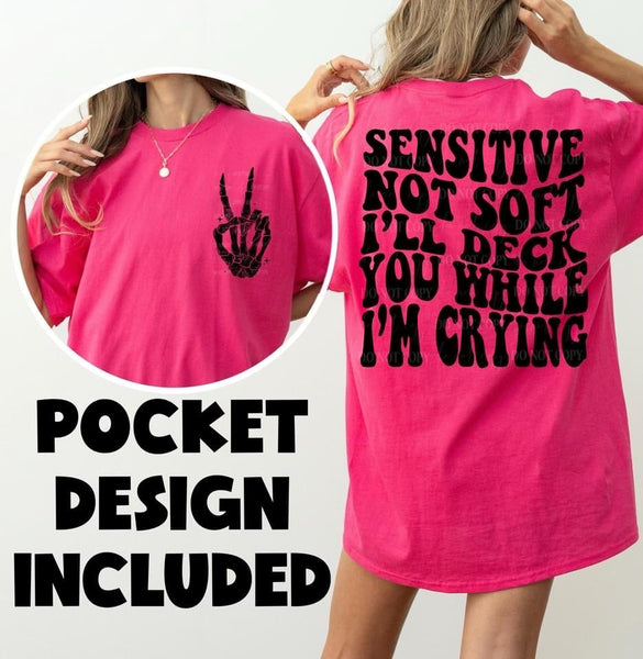 Sensitive Not Soft Ill Deck You While I'm Crying Tee