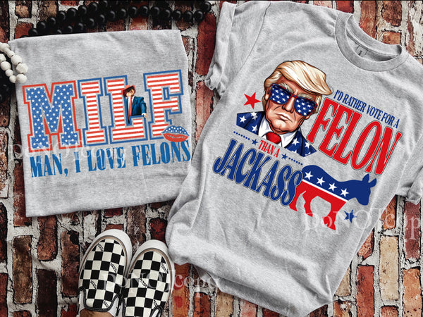 I’d Rather Vote For A Felon Than A Jackass Tee