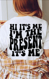 Hi It’s Me I’m The Present Tee