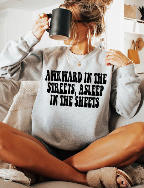 Awkward In The Streets, Asleep In The Sheets Sweatshirt/Tee