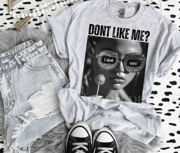Don’t Like Me I Don’t Care Tee
