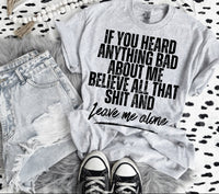 If You Heard Anything Bad About Me Tee