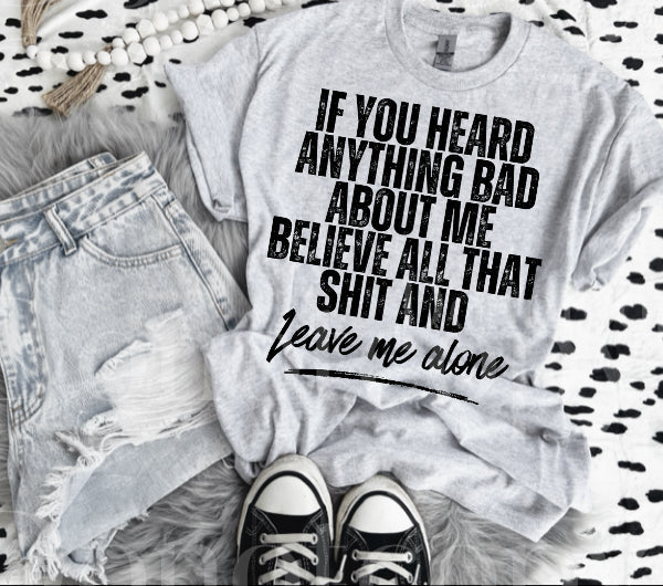 If You Heard Anything Bad About Me Tee