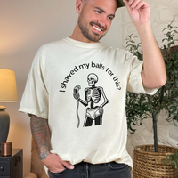I Shaved My Balls For This Tee