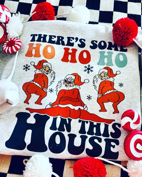 There's Some Ho Ho Ho In This House Sweatshirt