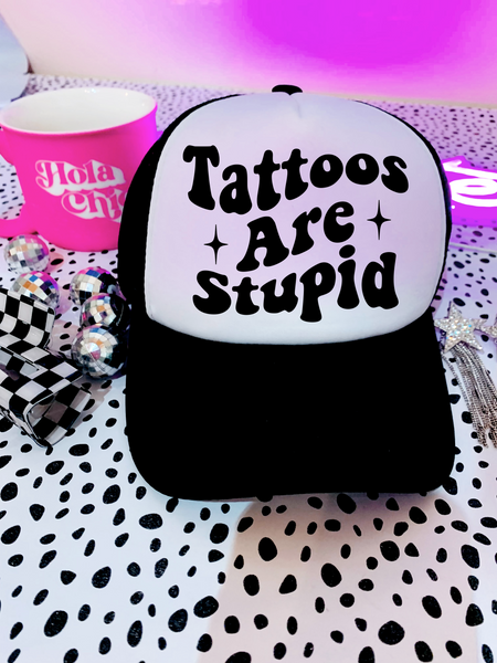 Tattoos Are Stupid Hat