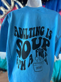 Adulting Is Soup & I'm A Fork Tee
