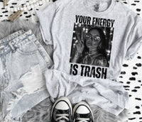Your Energy Is Trash Tee