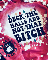 Deck The Halls & Not The B*tch Sweatshirt (Other Sayings Available)