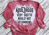 Adulthood Very Ghetto Would Not Recommend Sweatshirt/Tee