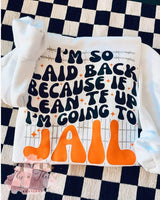 I’m So Laid Back Because If I Lean TF Up I’m Going To Jail Sweatshirt