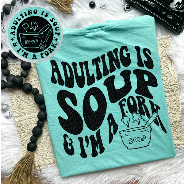 Adulting Is Soup & I'm A Fork Tee