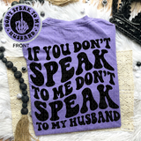 If You Don't Speak To Me Don’t Speak To My Husband Tee