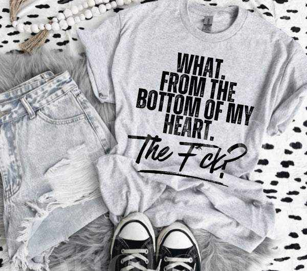 What, From The Bottom Of My Heart, The F*ck Tee
