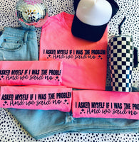 I Asked Myself If I Was The Problem Tee
