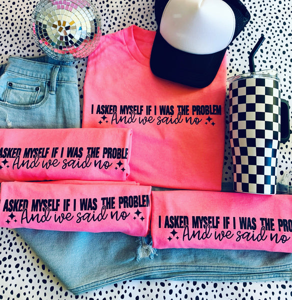 I Asked Myself If I Was The Problem Tee