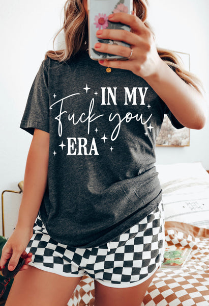 In My F*ck You Era Tee