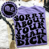 Sorry About Your Small Dick Tee
