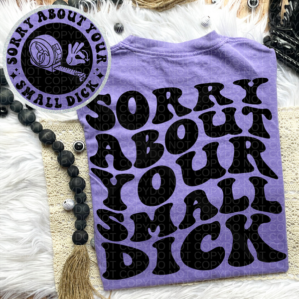 Sorry About Your Small Dick Tee