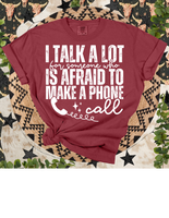 I Talk Alot For Someone Who Is Afraid To Make A Phone Call Tee