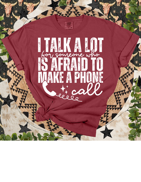 I Talk Alot For Someone Who Is Afraid To Make A Phone Call Tee