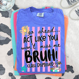 Act Like You Wont Miss Me Tee