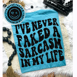 I&#39;ve Never Faked a Sarcasm In My Life Tee