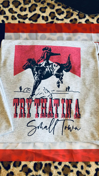 Try That In A Small Town Tee