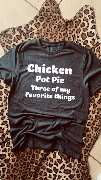 Chicken Pot Pie Three Of My Favorite Things Tee