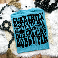 Currently Holding My Life Together With One Bobby Pin Tee