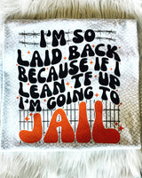 I’m So Laid Back Because If I Lean TF Up I’m Going To Jail Tee