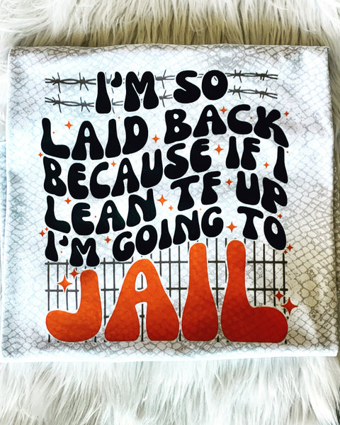 I’m So Laid Back Because If I Lean TF Up I’m Going To Jail Tee