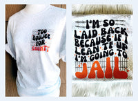 I’m So Laid Back Because If I Lean TF Up I’m Going To Jail Tee