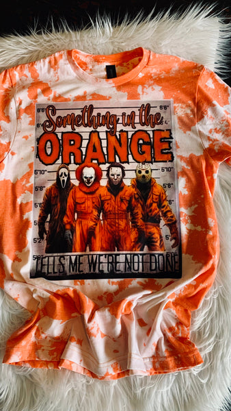 Something In The Orange Tells Me We Aren’t Done Tee