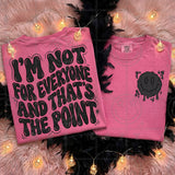 I'm Not For Everyone And Thats The Point Tee
