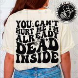 You Can't Hurt Me Im Already Dead Inside Tee