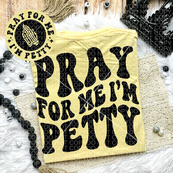 Pray For Me I&#39;m Petty Tee