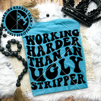 Working Harder Than An Ugly Stripper Tee