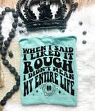 When I Said I Liked It Rough I Didn't Mean My Entire Life Tee