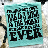 Finding Out Your Man Is A B*tch Is The Worst Gender Reveal Ever Tee