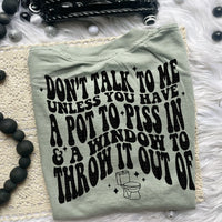 Don&#39;t Talk To Me Unless You Have A Pot To Piss In Tee