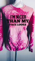 I’m Nicer Than My Face Looks Sweatshirt/Tee