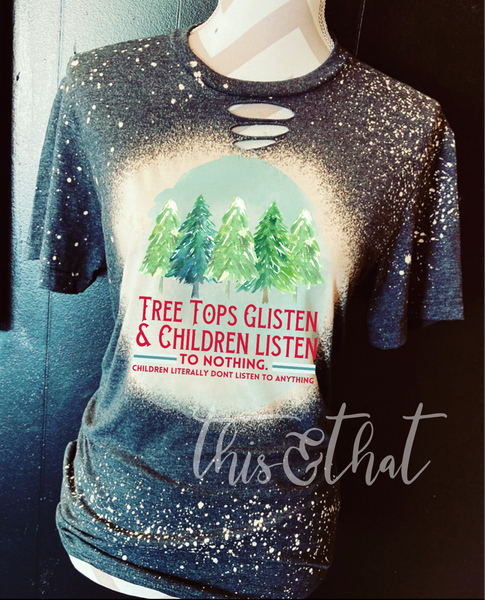 Tree Tops Glisten & Children Listen To Nothing Distressed Tee