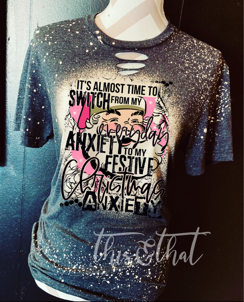 It's Almost Time To Switch From My Regular Anxiety To My Festive Christmas Anxiety Distressed Tee